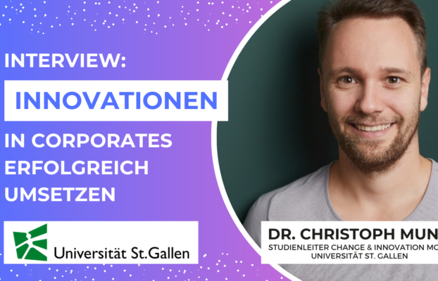 Innovation in Grossunternehmen: Interview mit Dr. Christoph Mund, Studienleiter Change & Innovation Management, Universität St. Gallen