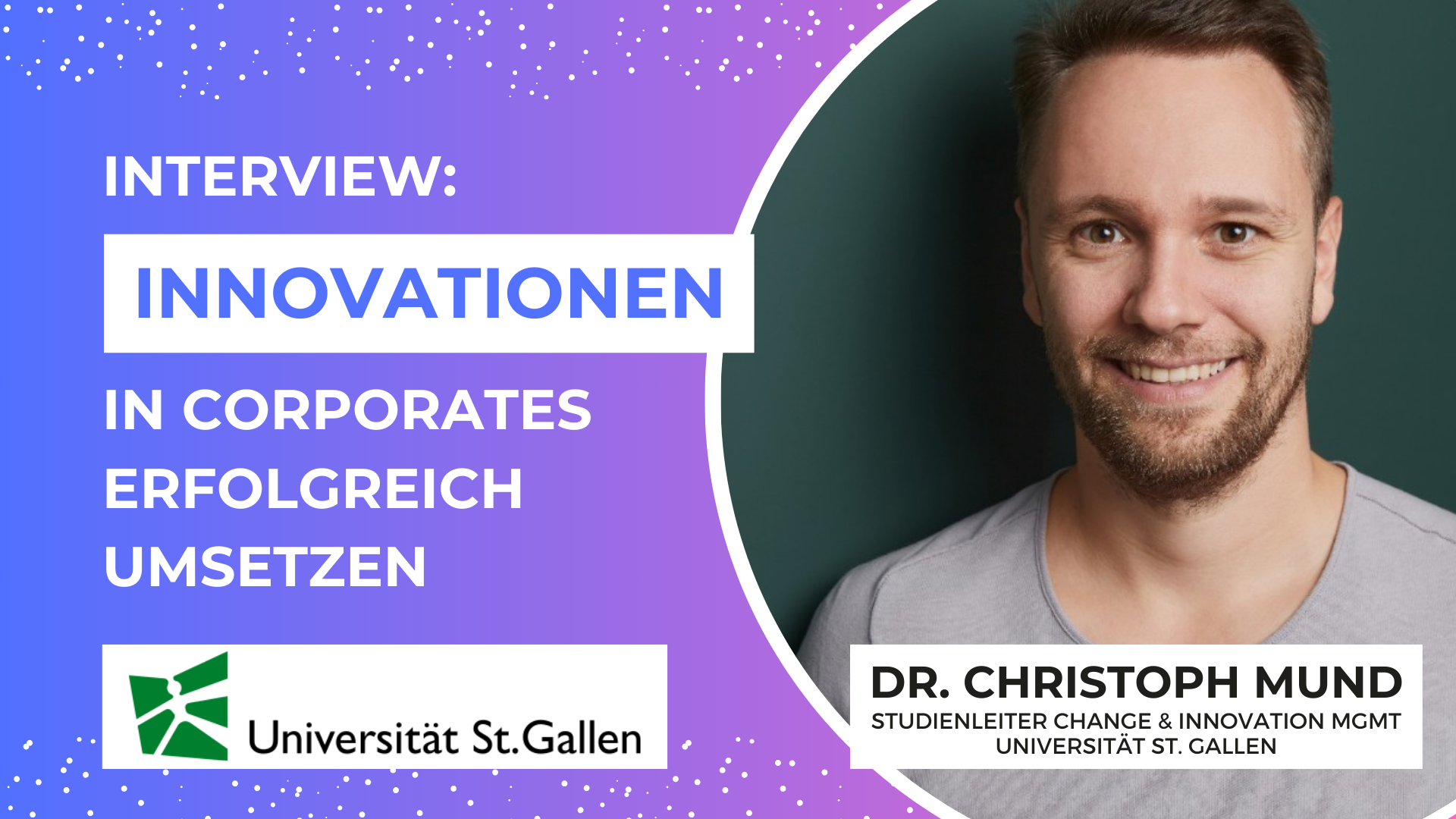 Innovation in Grossunternehmen: Interview mit Dr. Christoph Mund, Studienleiter Change & Innovation Management, Universität St. Gallen